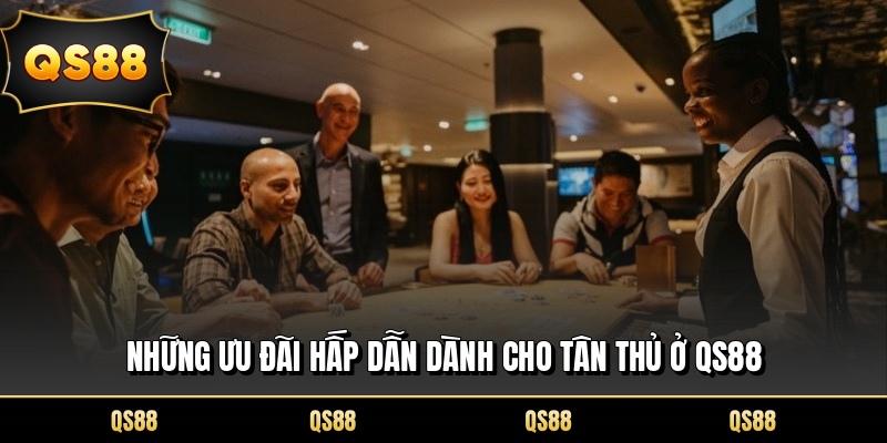 Những ưu đãi hấp dẫn dành cho tân thủ ở QS88