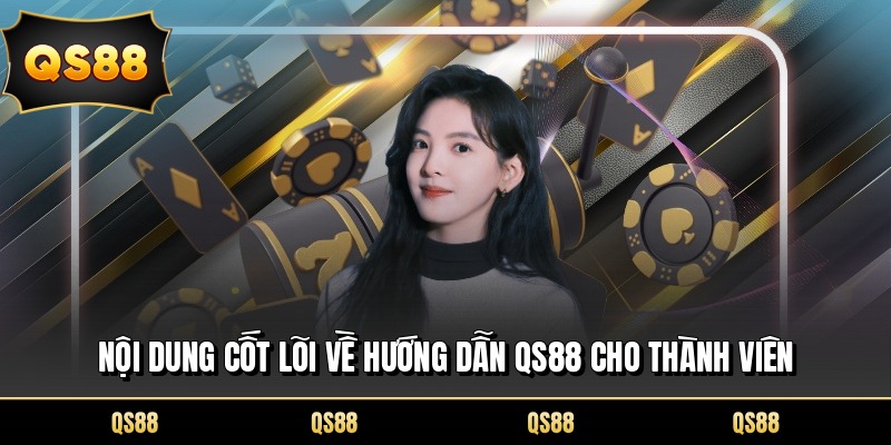 Nội dung cốt lõi về hướng dẫn QS88 cho thành viên