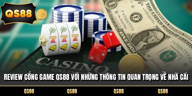 Review cổng game QS88 với những thông tin quan trọng về nhà cái